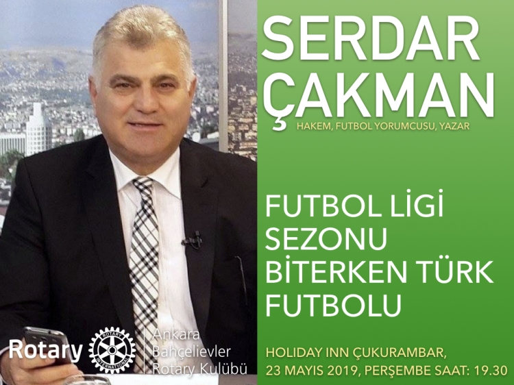 HAKEM VE TV FUTBOL YORUMCUSU SERDAR ÇAKMAN 23 MAYIS'DA TOPLANTIMIZDA KONUŞMACIMIZ